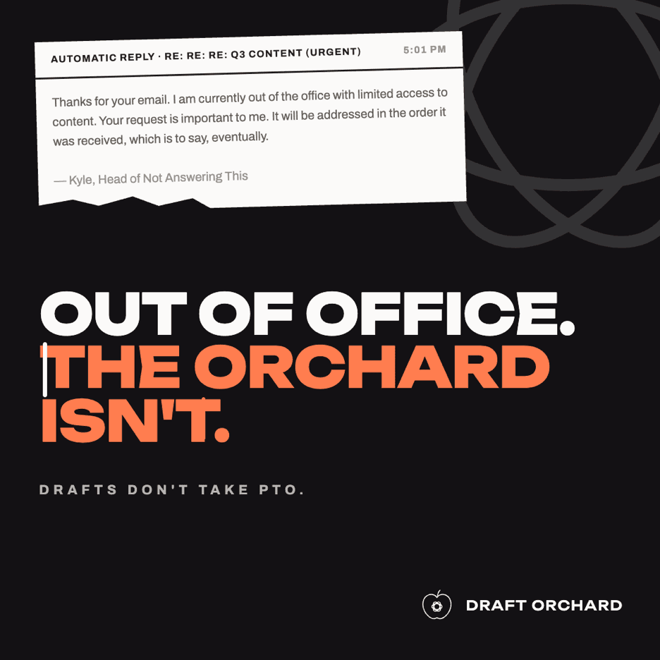 Campaign poster: an out of office auto-reply pinned to a dark field, stencilled over with the words OUT OF OFFICE. THE ORCHARD ISN'T, and under them, DRAFTS DON'T TAKE PTO.
